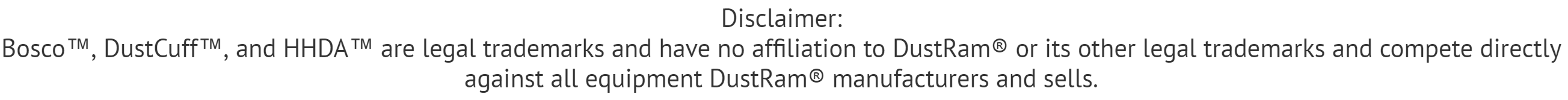 Bosco™, DustCuff™, and HHDA™ are legal trademarks and have no affiliation to DustRam® or its other legal trademarks.