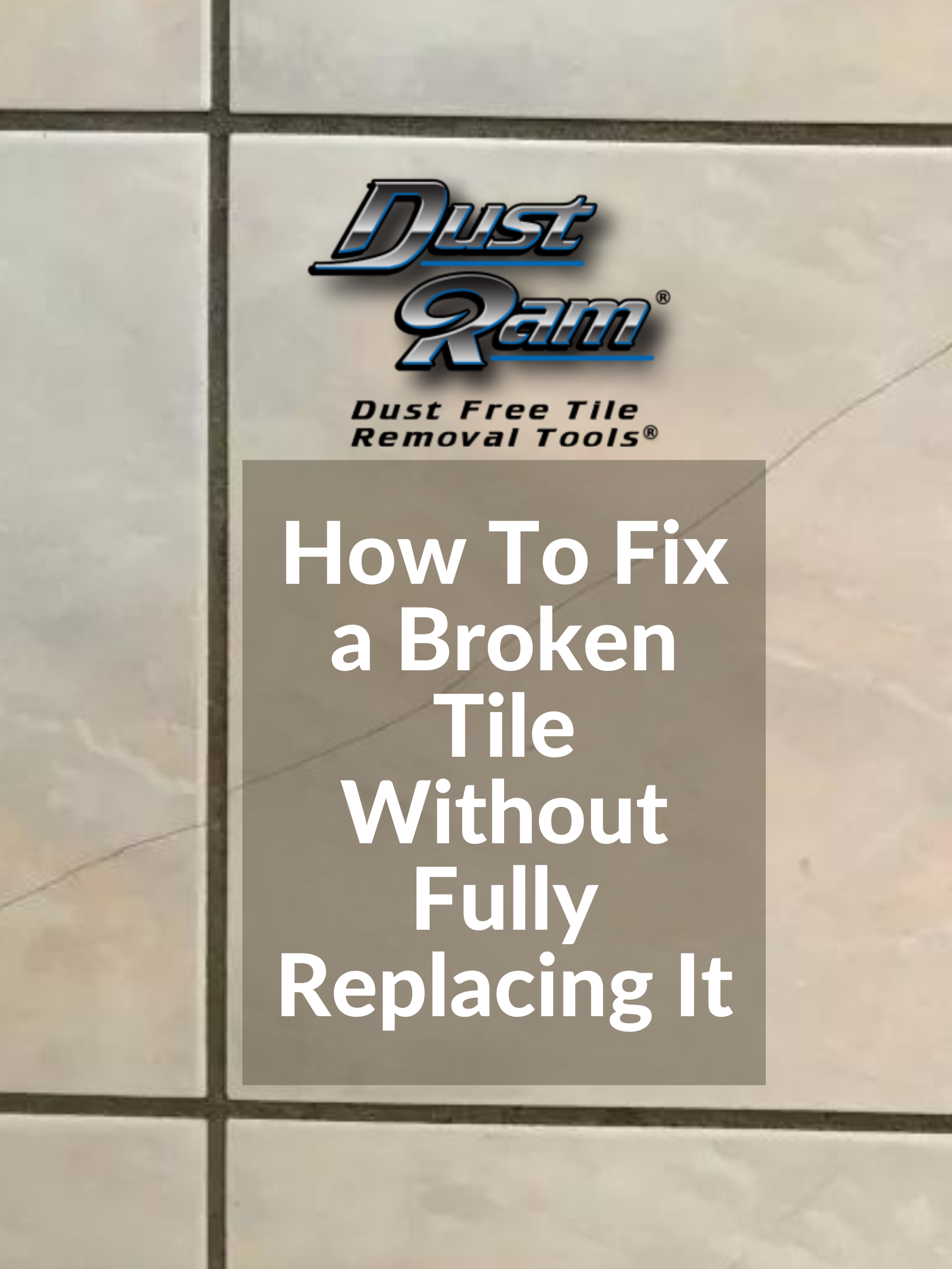 How To Fix a Broken Tile Without Fully Replacing It? - DustRam®