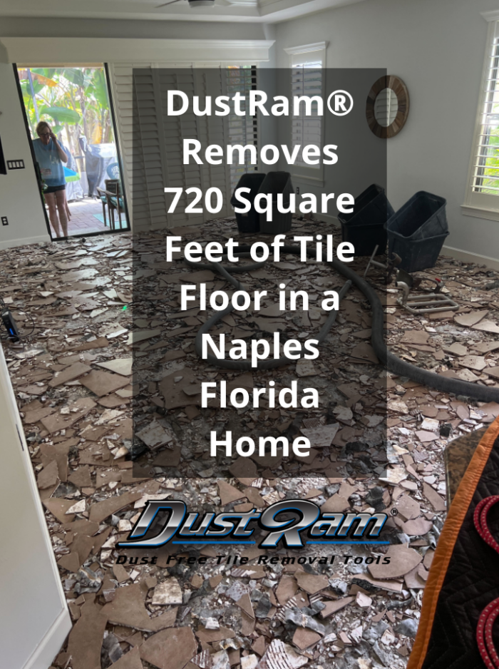 Case Study 720 Sq Ft Tile Removal in a Naples Home DustRam®