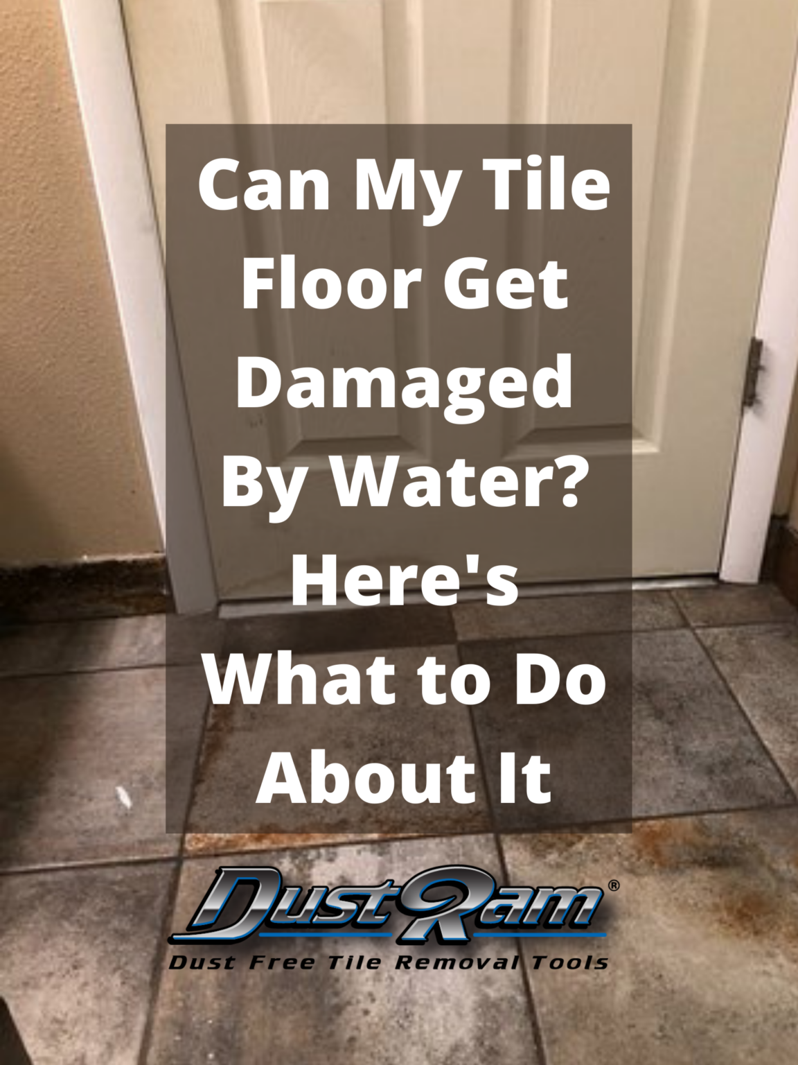 Can My Tile Flooring Get Water Damaged? DustRam®