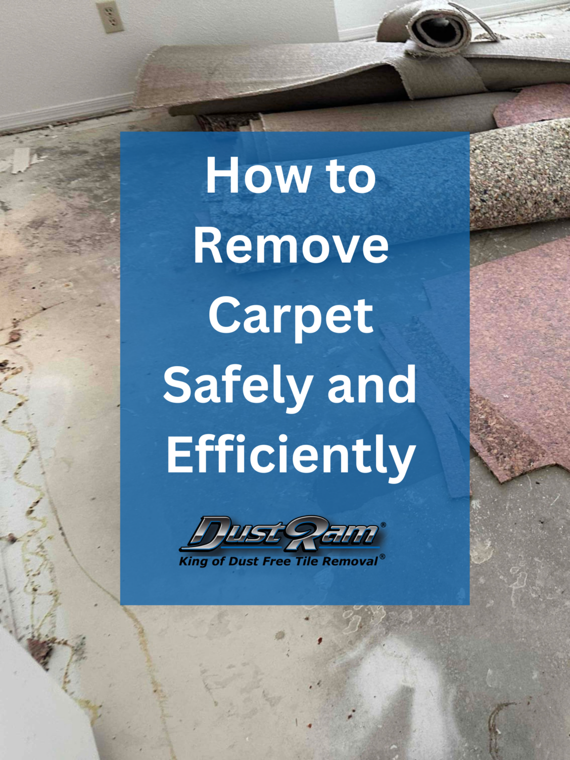 How to Remove Carpet Safely and Efficiently DustRam®
